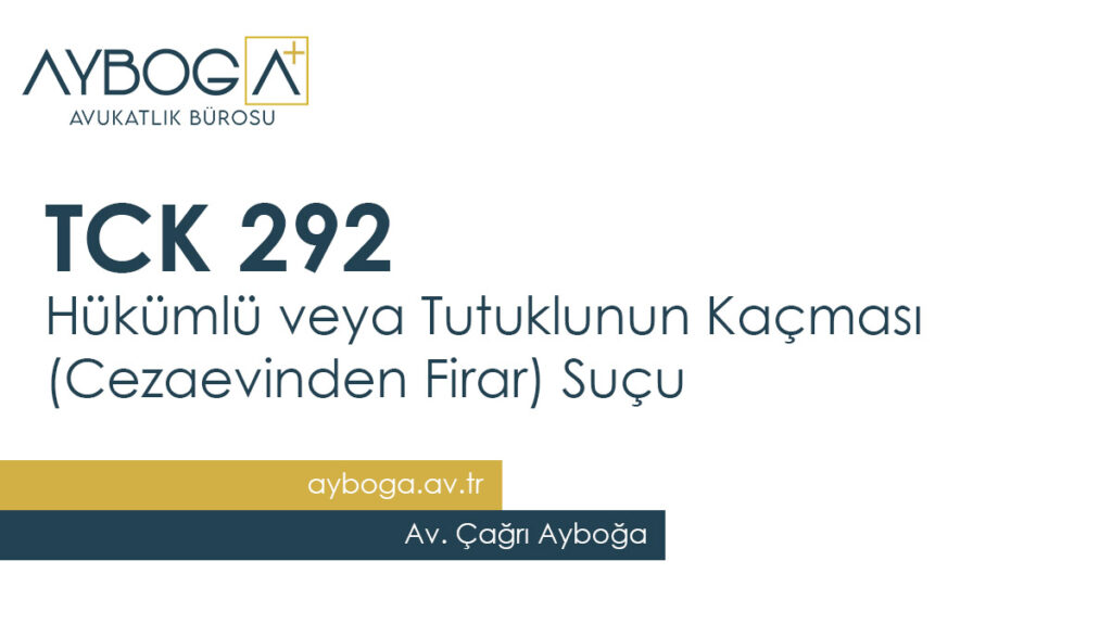 TCK 292 Hükümlü veya Tutuklunun Kaçması (Cezaevinden Firar) Suçu Rehber İçerik 2025
