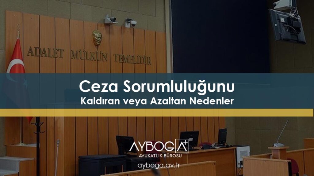 Ceza Sorumluluğunu Kaldıran veya Azaltan Nedenler