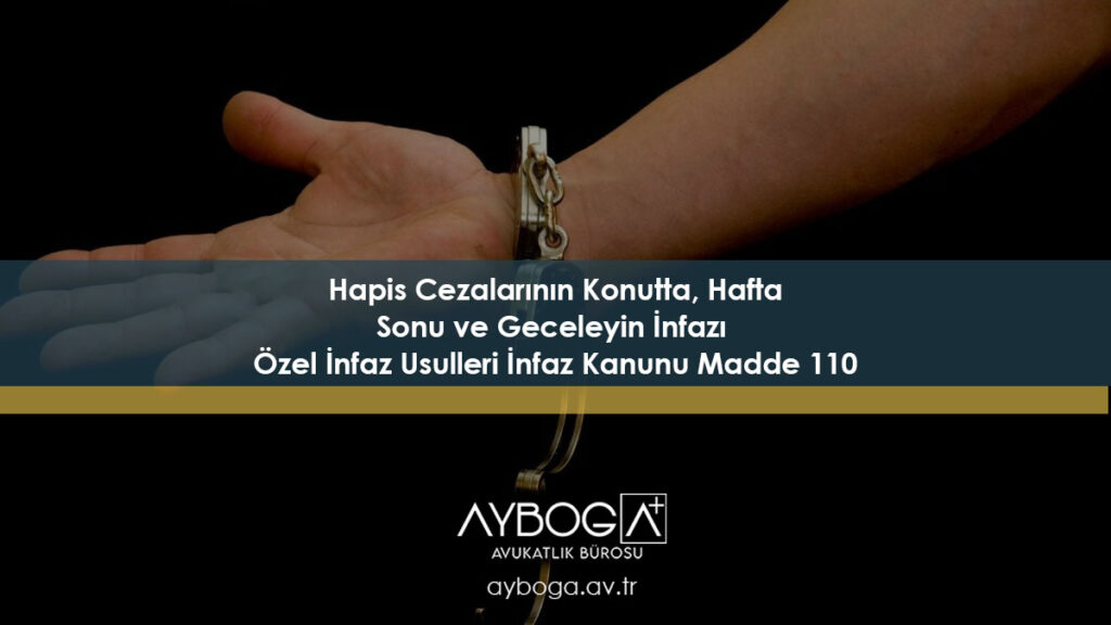 Hapis Cezalarının Konutta, Hafta Sonu ve Geceleyin İnfazı Özel İnfaz Usulleri İnfaz Kanunu Madde 110