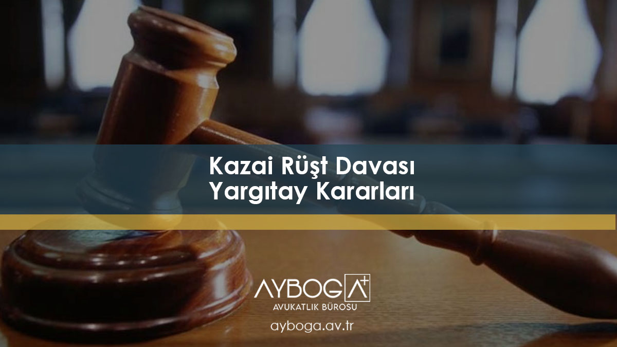 Kazai Rüşt Davası Yargıtay Kararları