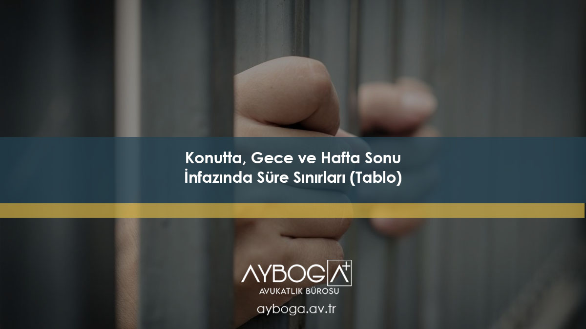 Konutta, Gece ve Hafta Sonu İnfazında Süre Sınırları (Tablo)