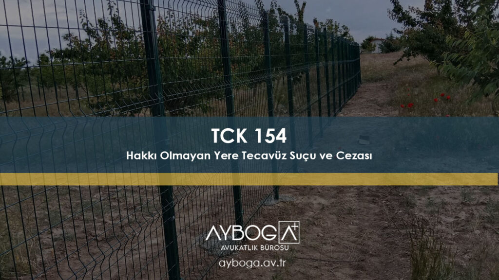 TCK 154 Hakkı Olmayan Yere Tecavüz Suçu ve Cezası