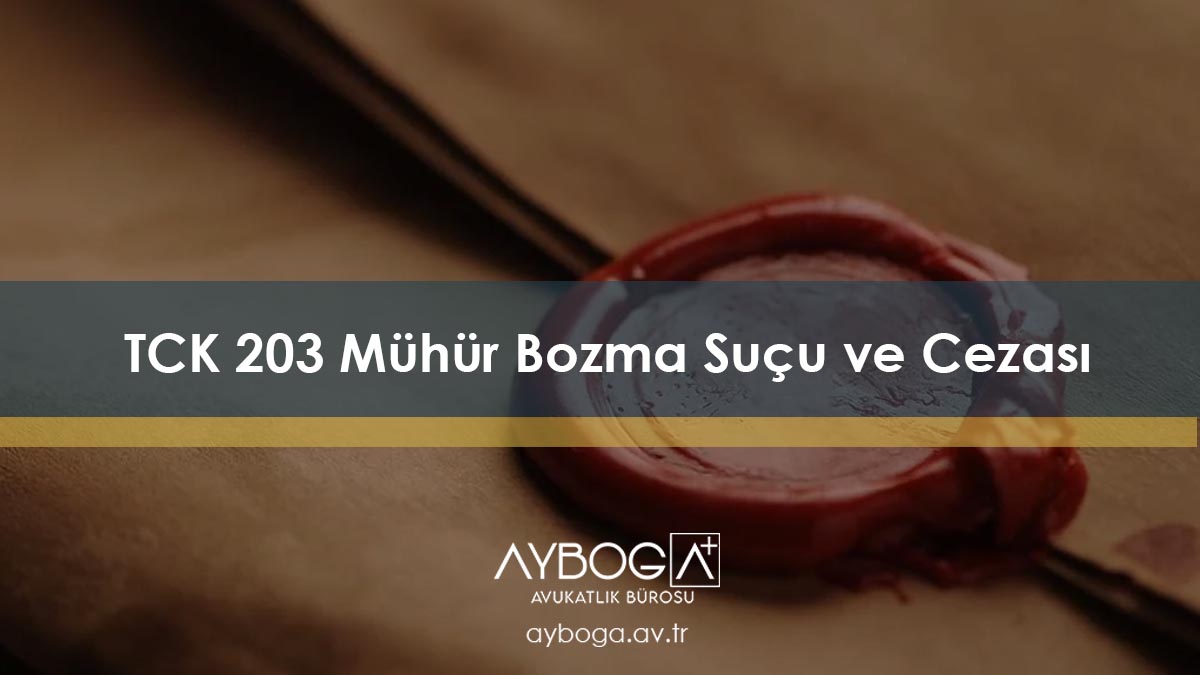 TCK 203 Mühür Bozma Suçu ve Cezası