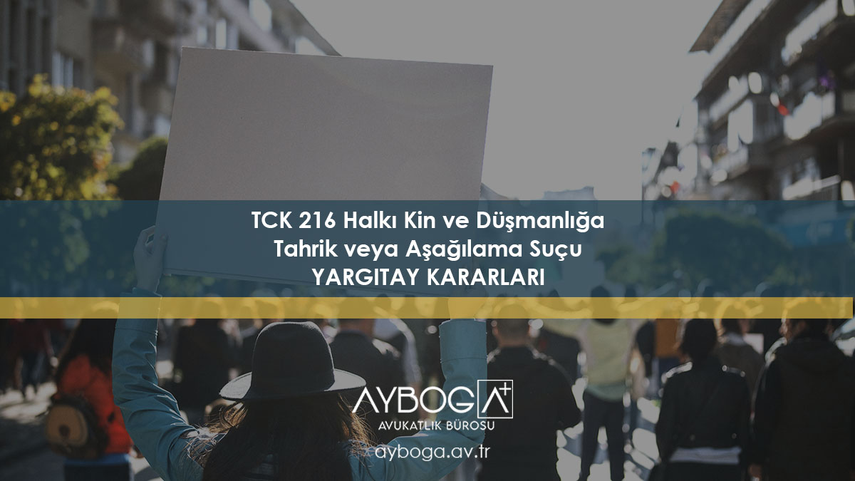 TCK 216 Halkı Kin ve Düşmanlığa Tahrik veya Aşağılama Suçu Yargıtay Kararları