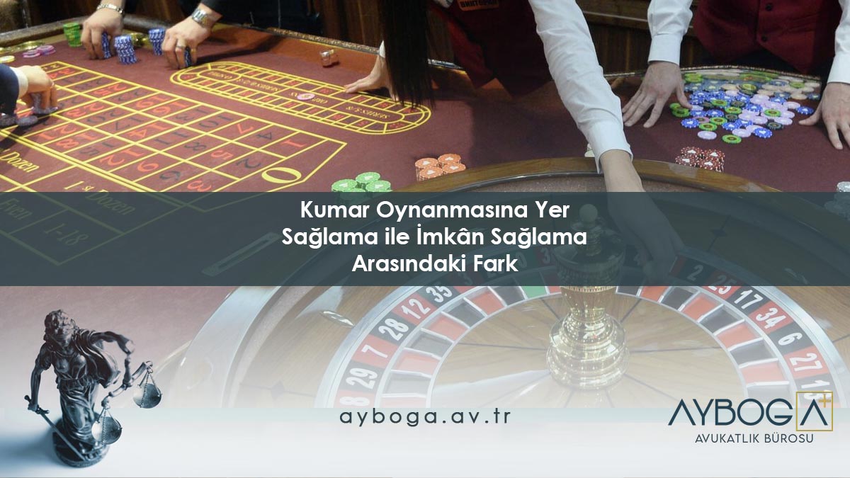 Kumar Oynanmasına Yer Sağlama ile İmkân Sağlama Arasındaki Fark