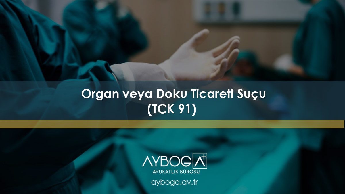 Organ veya Doku Ticareti Suçu (TCK 91)