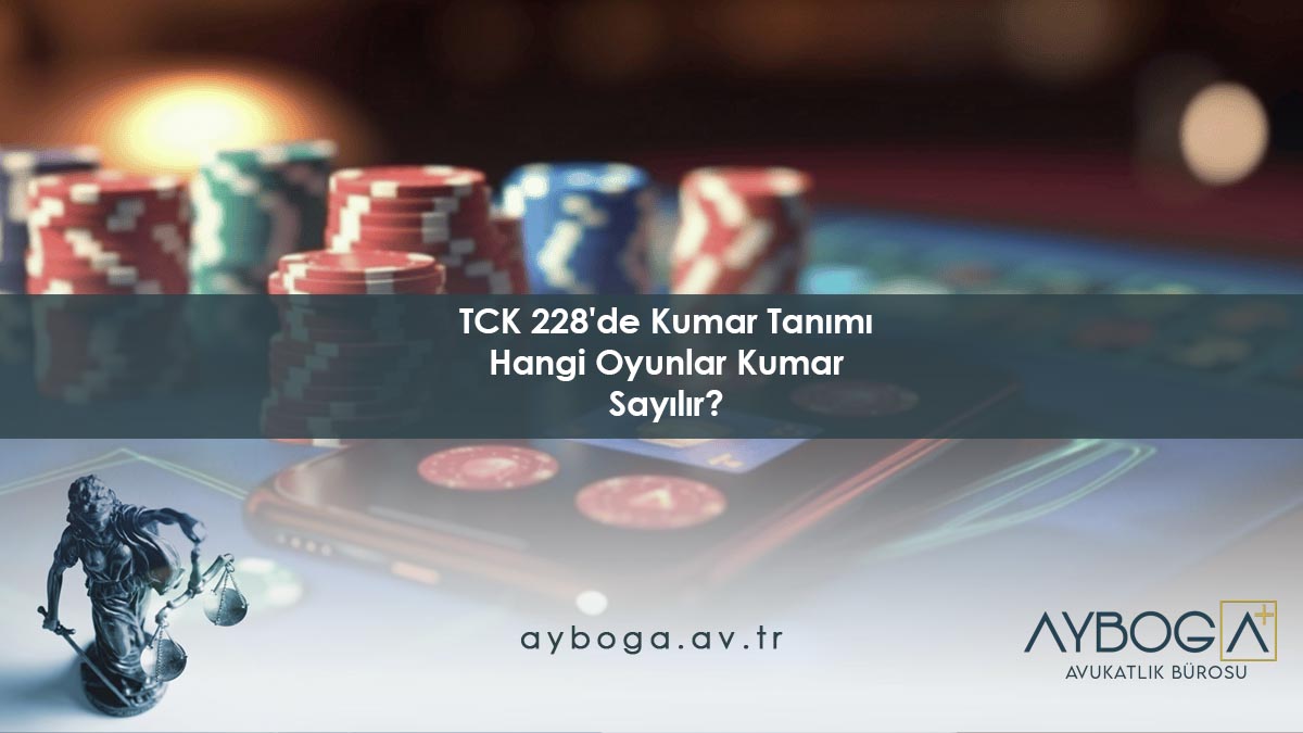 TCK 228'de Kumar Tanımı - Hangi Oyunlar Kumar Sayılır?