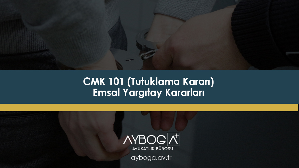 CMK 101 (Tutuklama Kararı) Emsal Yargıtay Kararları