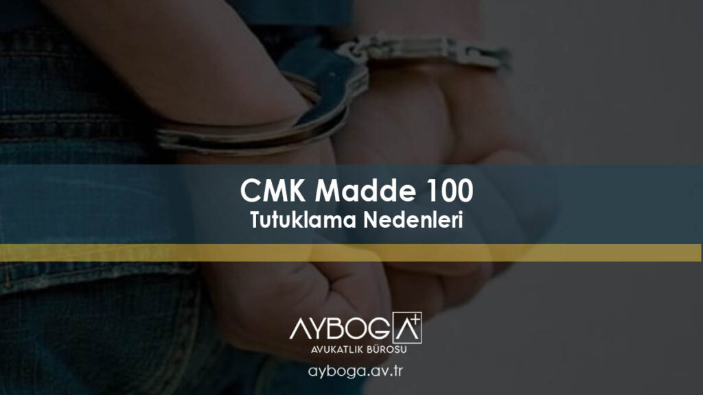 CMK Madde 100 - Tutuklama Nedenleri