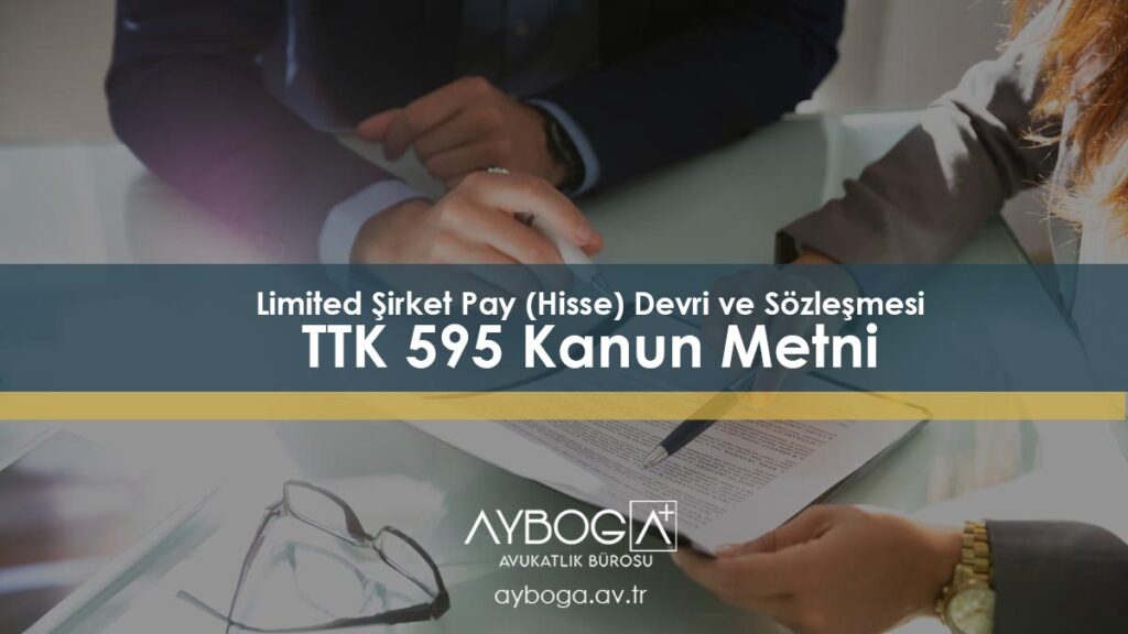 Limited Şirket Pay (Hisse) Devri ve Sözleşmesi – TTK 595 Kanun Metni
