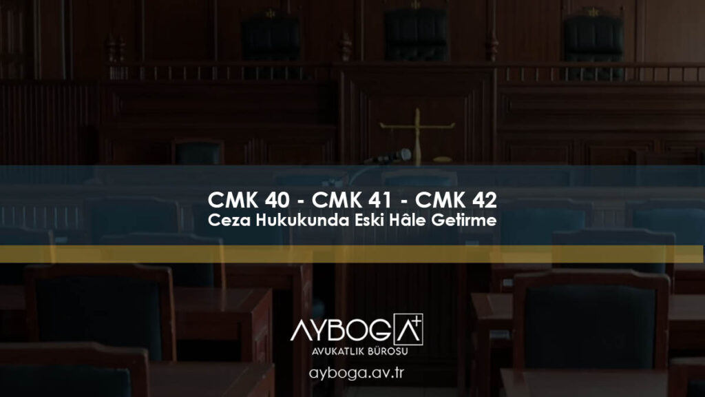 CMK 40 - CMK 41 - CMK 42 - Ceza Hukukunda Eski Hâle Getirme ve Dilekçesi