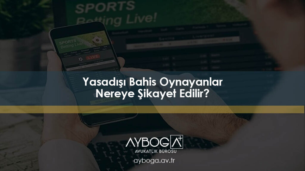 Yasadışı Bahis Oynayanlar Nereye Şikayet Edilir?