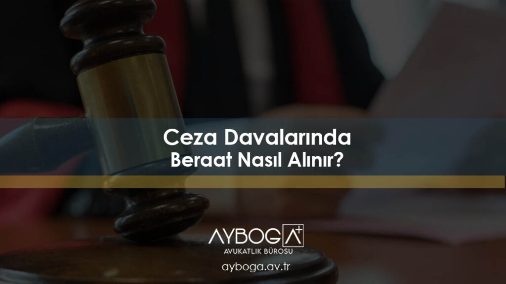 Ceza Davalarında Beraat Nasıl Alınır?