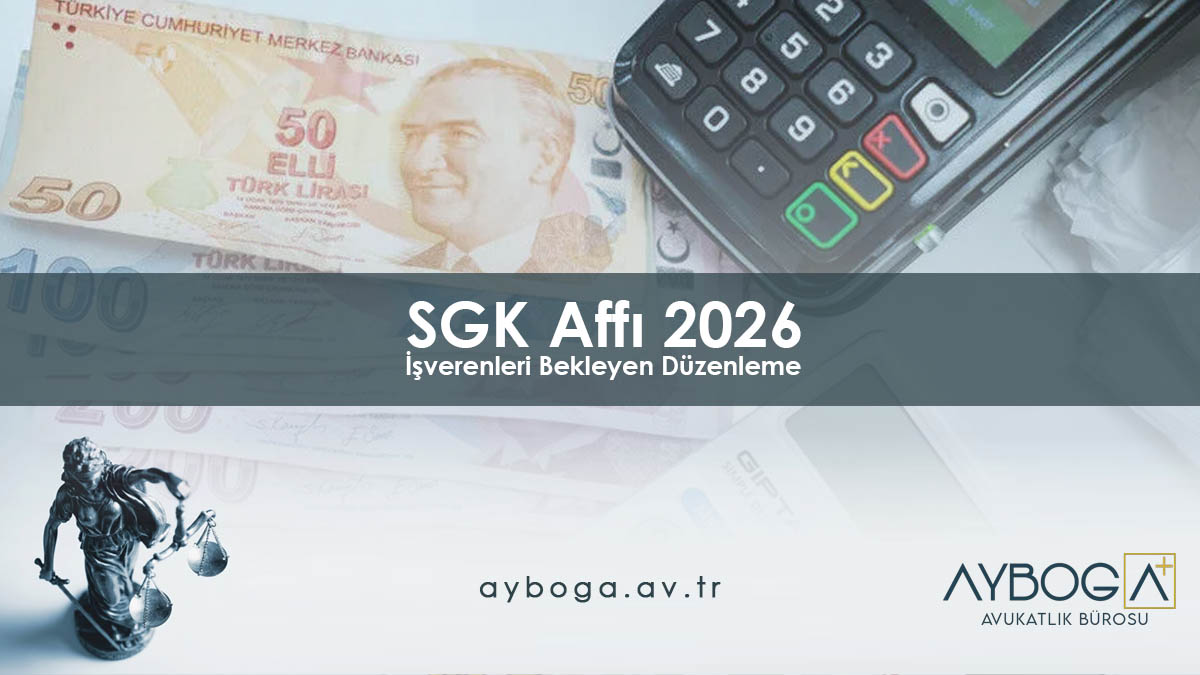 SGK Affı 2026 İşverenleri Bekleyen Düzenleme