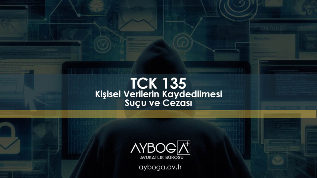 TCK 135 Kişisel Verilerin Kaydedilmesi Suçu ve Cezası