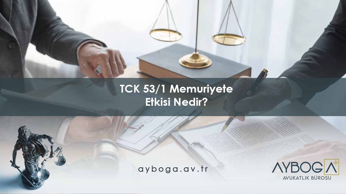 TCK 53/1 Memuriyete Etkisi Nedir?