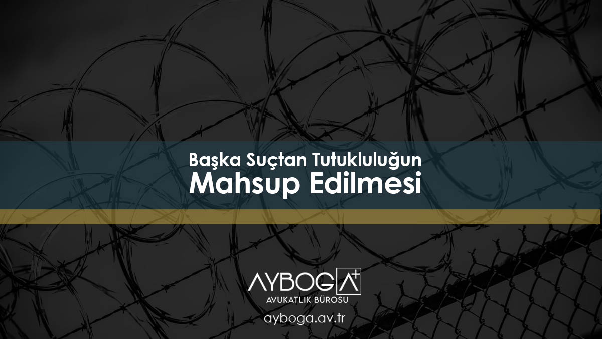 Başka Suçtan Tutukluluğun Mahsup Edilmesi
