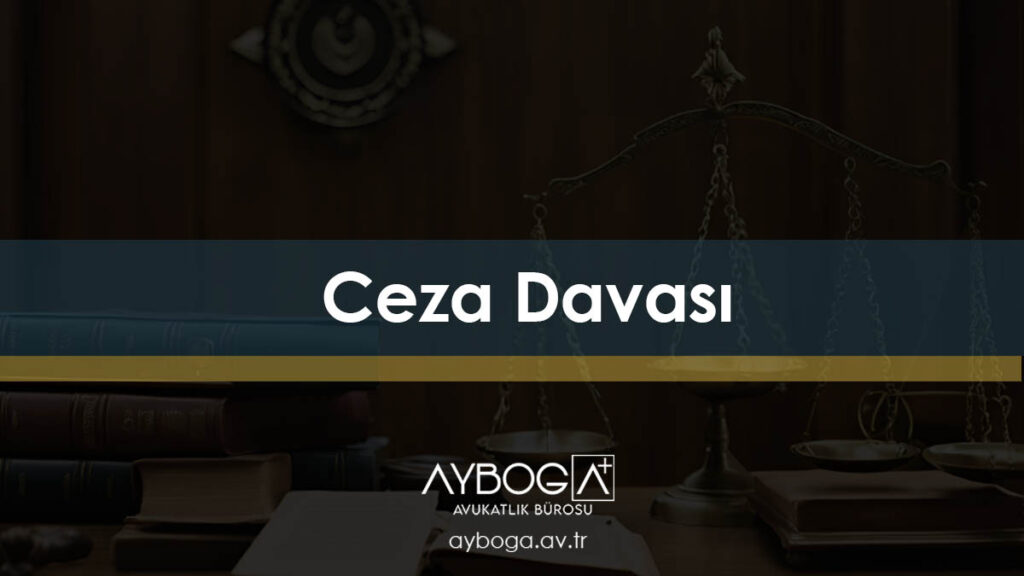Ceza Davası Nedir? - Nasıl Açılır