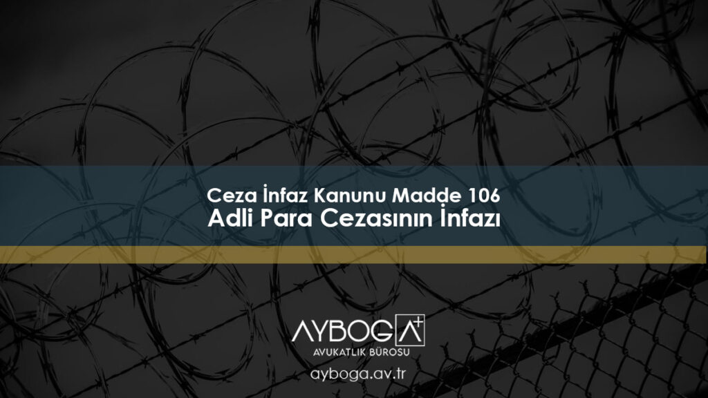 Ceza İnfaz Kanunu Madde 106 (Adli Para Cezasının İnfazı)