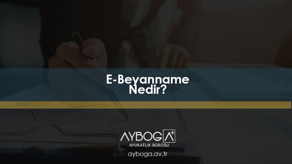 E-Beyanname (Ebeyanname) Nedir?