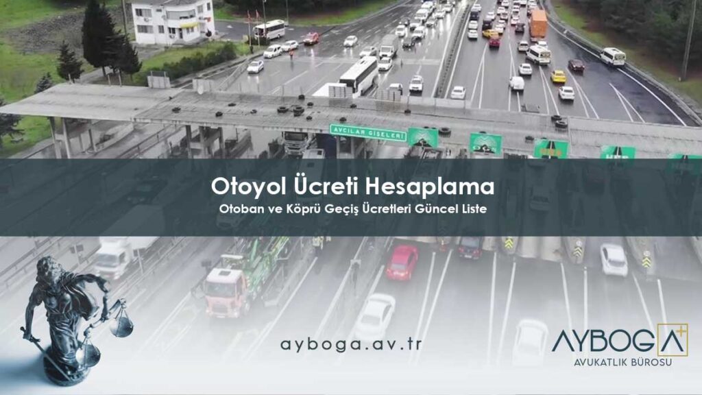 Otoyol Ücreti Hesaplama 2026 - Otoban ve Köprü Geçiş Ücretleri Güncel Liste