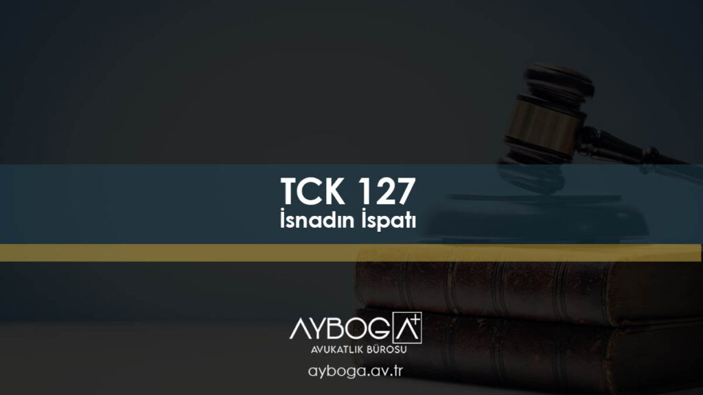 TCK 127 İsnadın İspatı