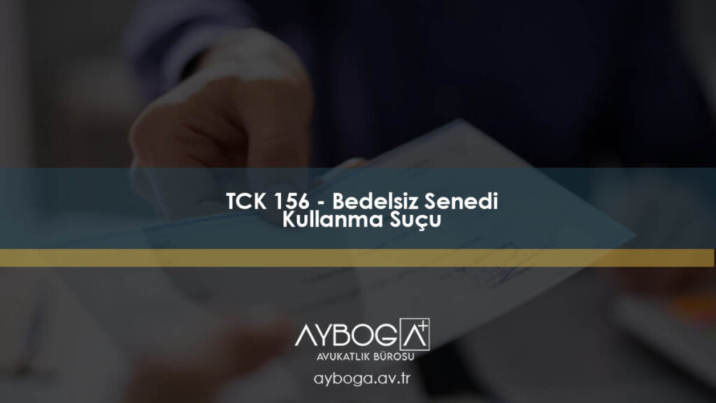 TCK 156 - Bedelsiz Senedi Kullanma Suçu