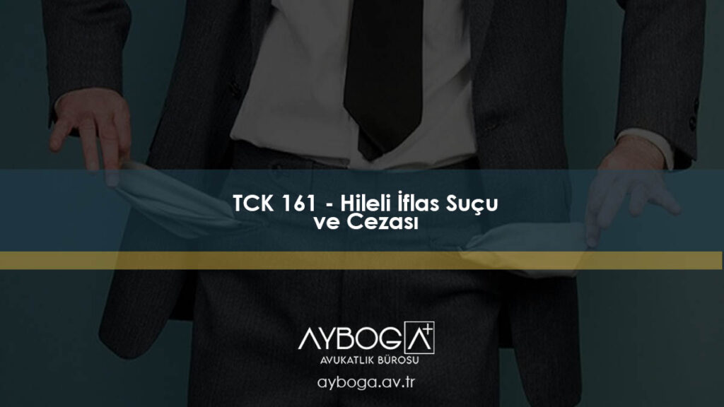 TCK 161 - Hileli İflas Suçu ve Cezası