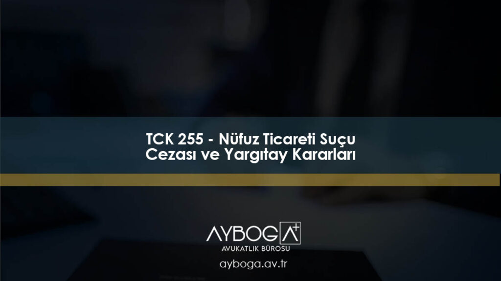 TCK 255 - Nüfuz Ticareti Suçu, Cezası ve Yargıtay Kararları