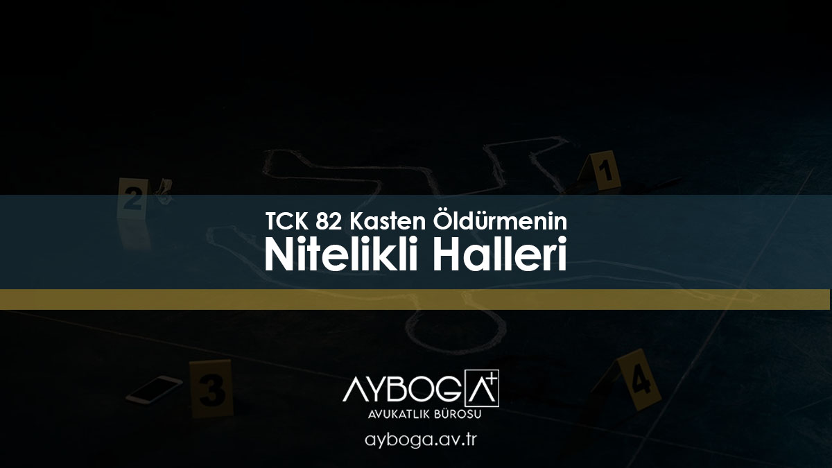 TCK 82 - Kasten Öldürmenin Nitelikli Halleri