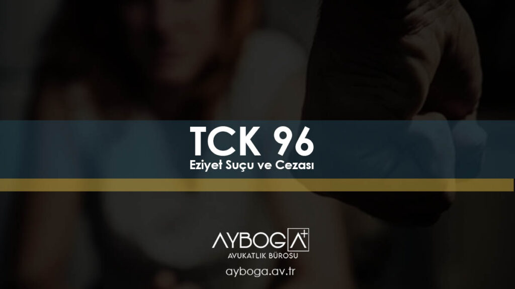 TCK 96 - Eziyet Suçu ve Cezası