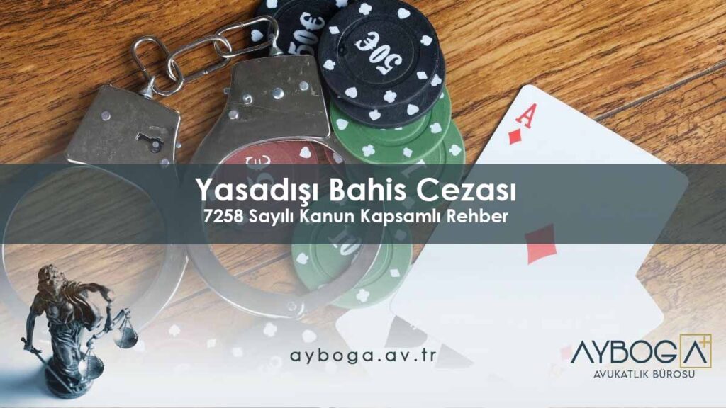 Yasadışı Bahis Cezası 2026 - 7258 Sayılı Kanun Kapsamlı Rehber