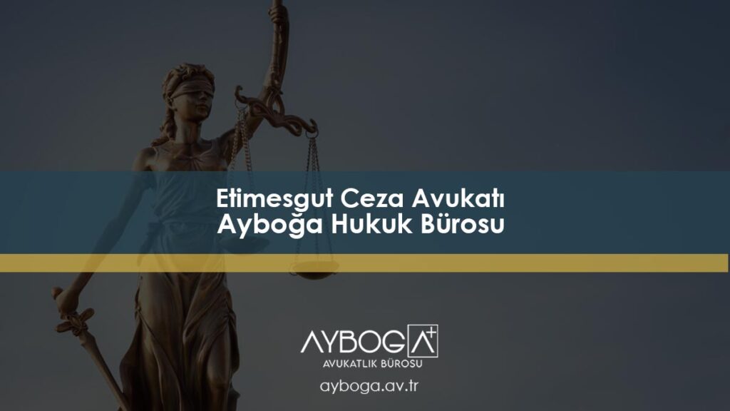 Etimesgut Ceza Avukatı Ayboğa Hukuk Bürosu