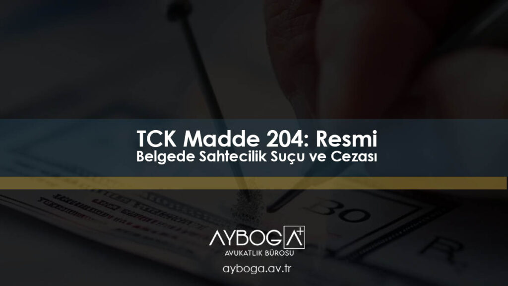 TCK Madde 204: Resmi Belgede Sahtecilik Suçu ve Cezası