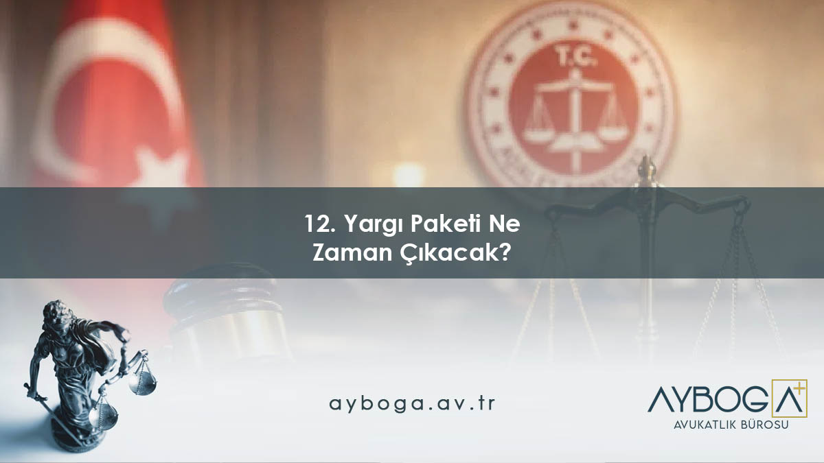 12. Yargı Paketi Ne Zaman Çıkacak?