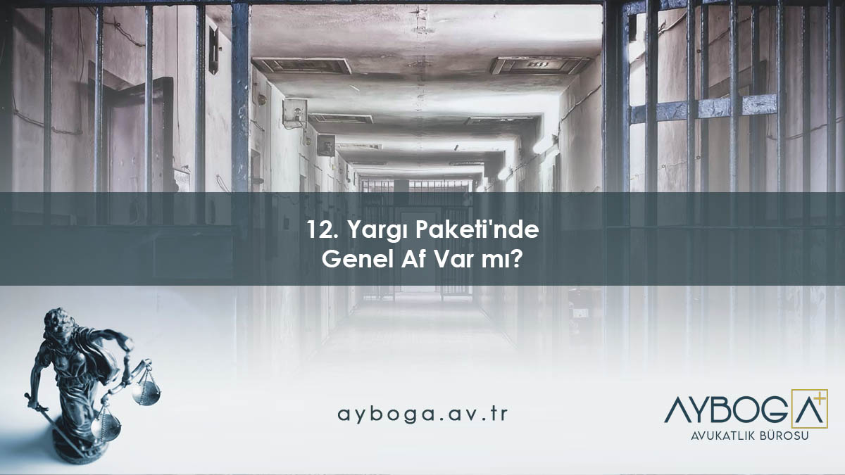 12. Yargı Paketi'nde Genel Af Var mı?