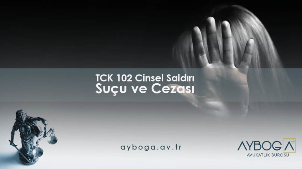 TCK 102 Cinsel Saldırı Suçu ve Cezası