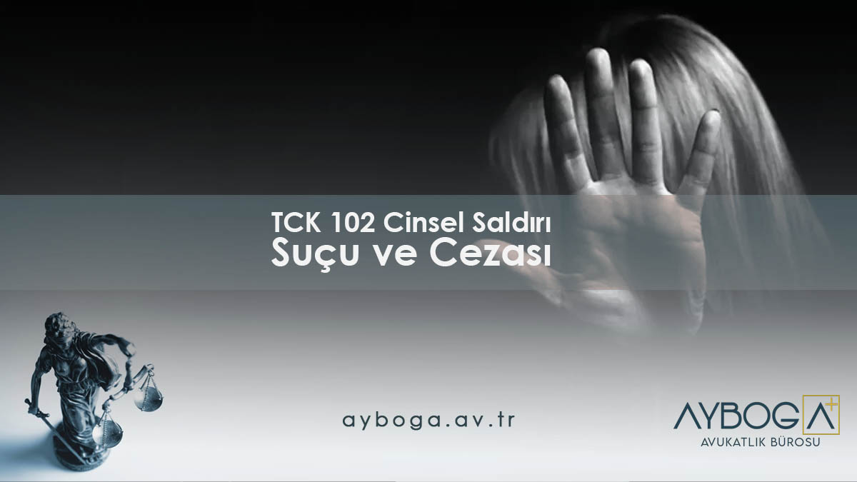 TCK 102 Cinsel Saldırı Suçu ve Cezası 2026