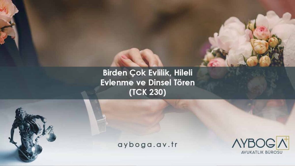 Birden Çok Evlilik, Hileli Evlenme ve Dinsel Tören Suçu (TCK 230)