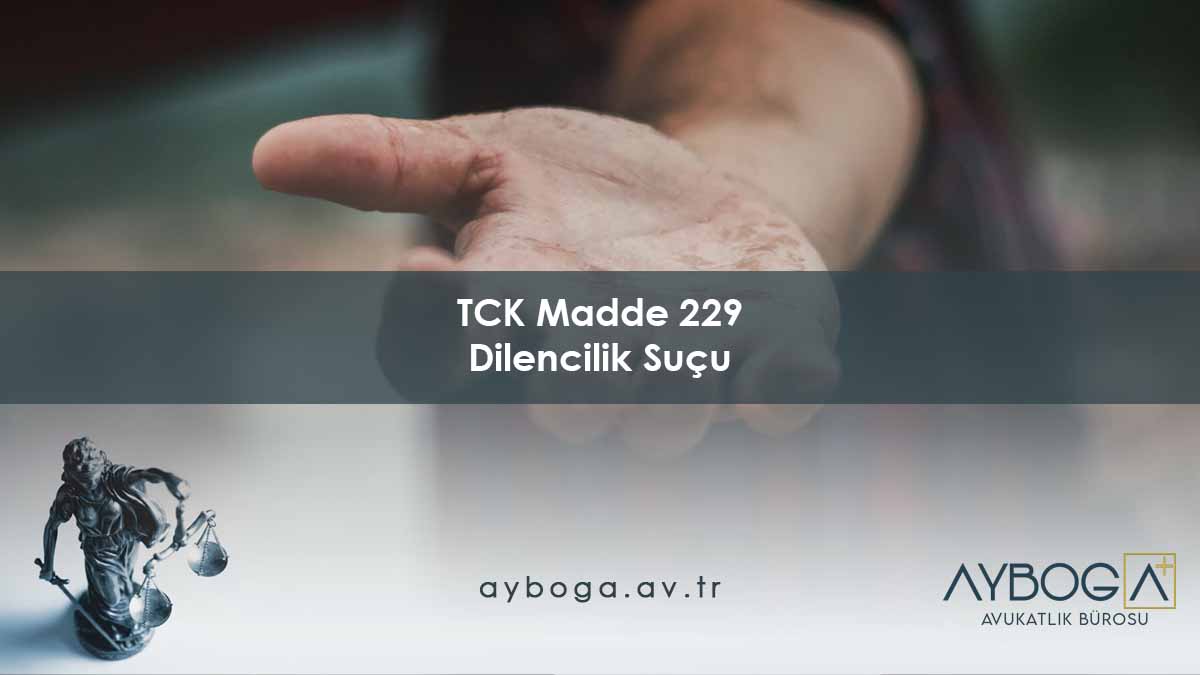 TCK Madde 229 Dilencilik Suçu - TCK 229