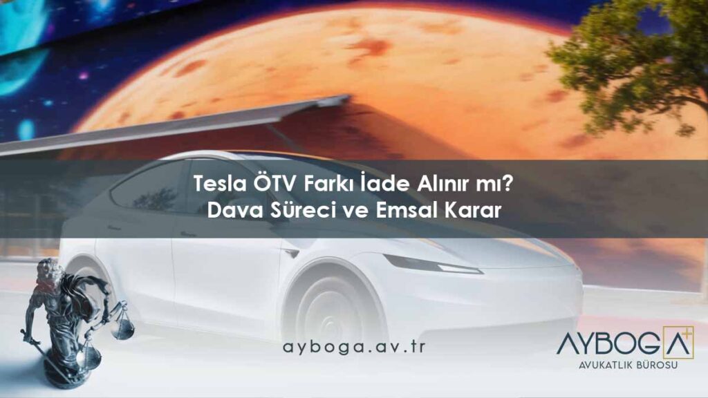 Tesla ÖTV Farkı İade Alınır mı? Dava Süreci ve Emsal Karar