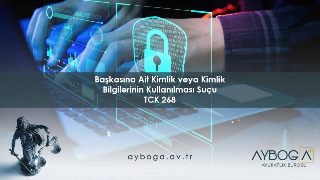 Başkasına Ait Kimlik veya Kimlik Bilgilerinin Kullanılması Suçu - TCK 268