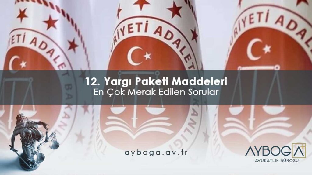 12. Yargı Paketi Maddeleri - En Çok Merak Edilen Sorular