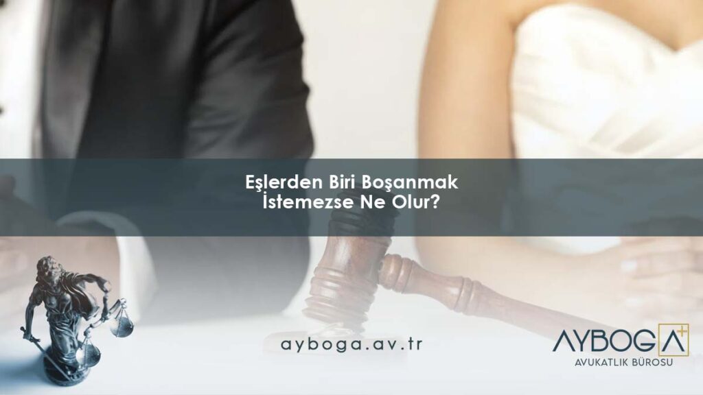Eşlerden Biri Boşanmak İstemezse Ne Olur?