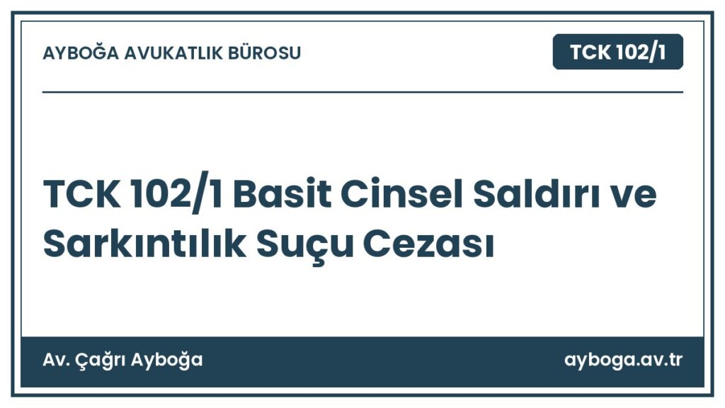 TCK 102/1 Basit Cinsel Saldırı ve Sarkıntılık Suçu Cezası - Av. Çağrı Ayboğa rehber görseli