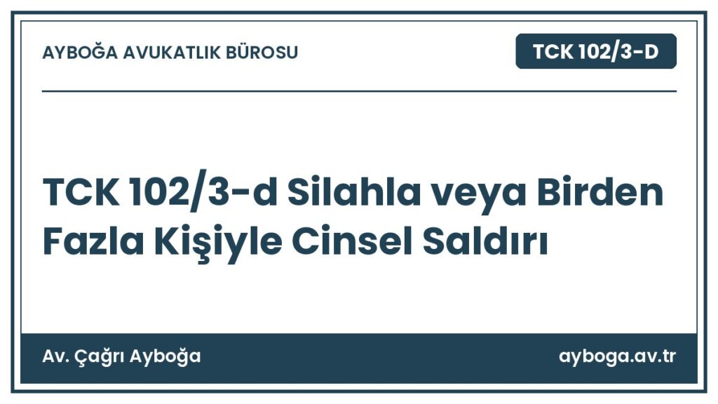 TCK 102/3-d Silahla veya Birden Fazla Kişiyle Cinsel Saldırı - Av. Çağrı Ayboğa rehber görseli