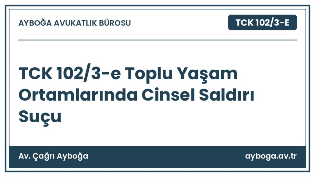 TCK 102/3-e Toplu Yaşam Ortamlarında Cinsel Saldırı Suçu - Av. Çağrı Ayboğa rehber görseli