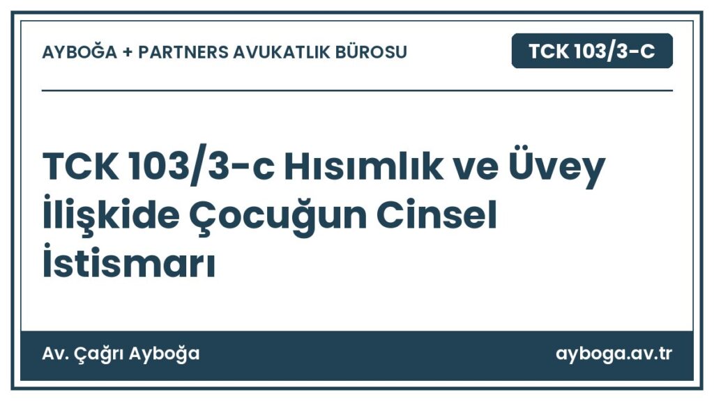TCK 103/3-c Hısımlık ve Üvey İlişkide Çocuğun Cinsel İstismarı - Av. Çağrı Ayboğa rehber görseli