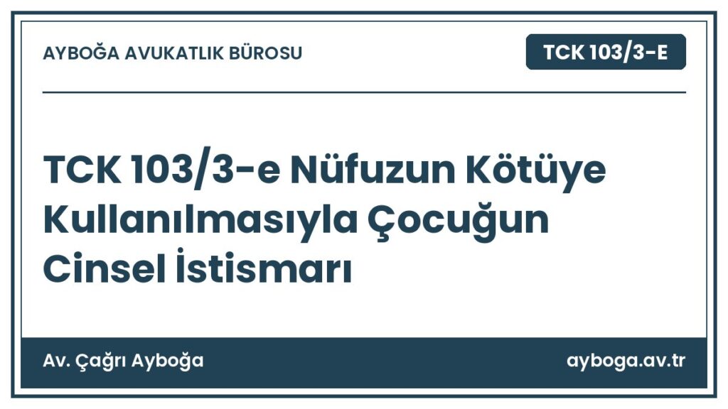 TCK 103/3-e Nüfuzun Kötüye Kullanılmasıyla Çocuğun Cinsel İstismarı - Av. Çağrı Ayboğa rehber görseli