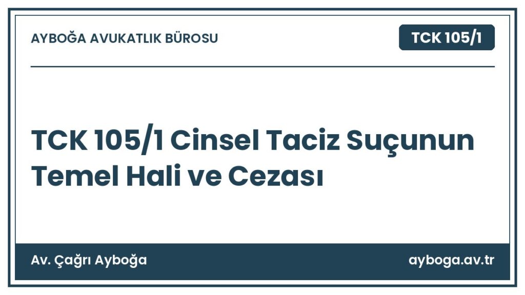 TCK 105/1 Cinsel Taciz Suçunun Temel Hali ve Cezası - Av. Çağrı Ayboğa rehber görseli